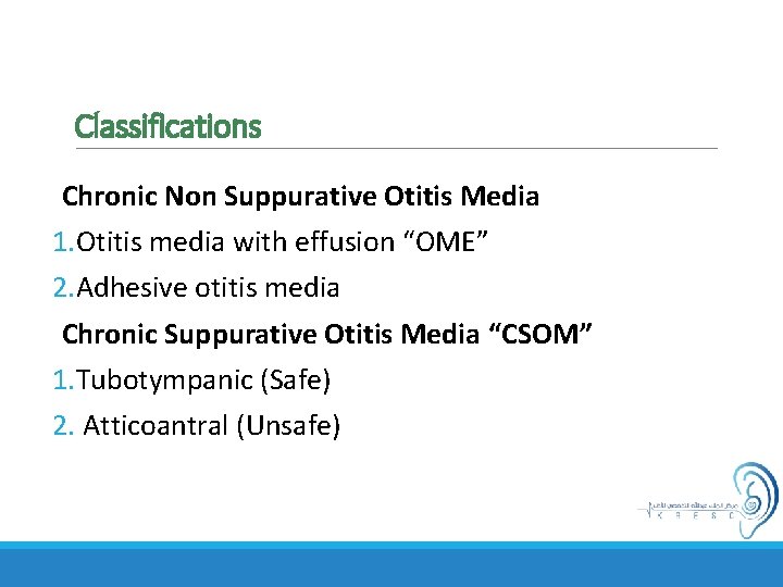 Classifications Chronic Non Suppurative Otitis Media 1. Otitis media with effusion “OME” 2. Adhesive