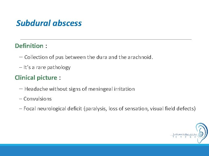 Subdural abscess Definition : – Collection of pus between the dura and the arachnoid.