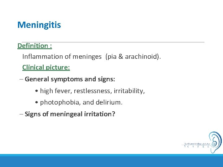 Meningitis Definition : Inflammation of meninges (pia & arachinoid). Clinical picture: – General symptoms