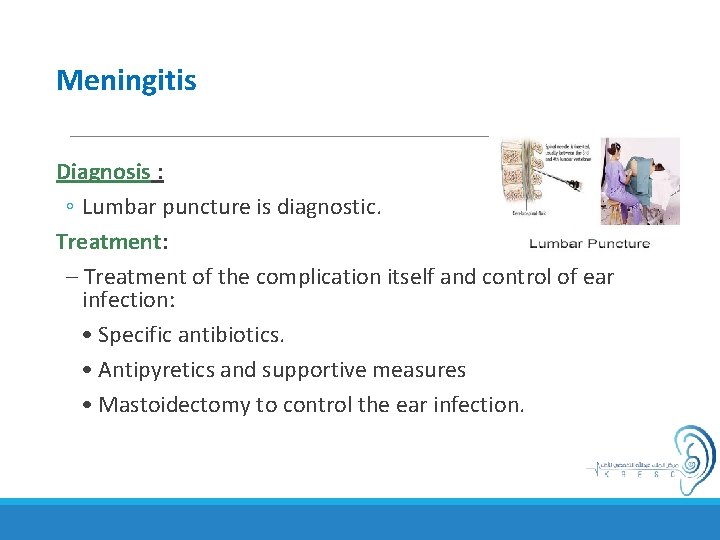 Meningitis Diagnosis : ◦ Lumbar puncture is diagnostic. Treatment: – Treatment of the complication