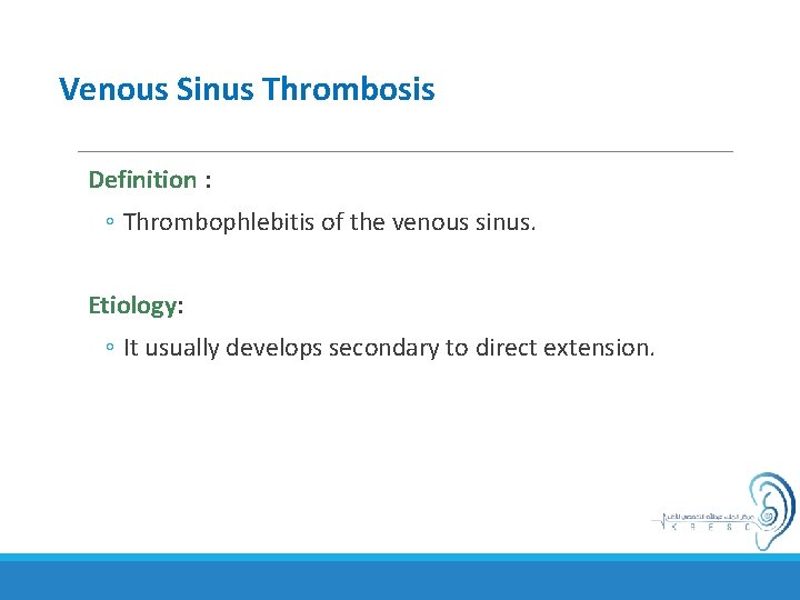 Venous Sinus Thrombosis Definition : ◦ Thrombophlebitis of the venous sinus. Etiology: ◦ It