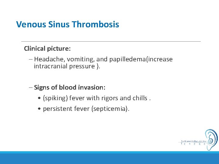 Venous Sinus Thrombosis Clinical picture: – Headache, vomiting, and papilledema(increase intracranial pressure ). –