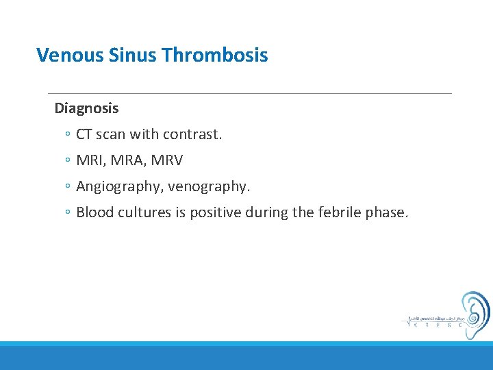 Venous Sinus Thrombosis Diagnosis ◦ CT scan with contrast. ◦ MRI, MRA, MRV ◦