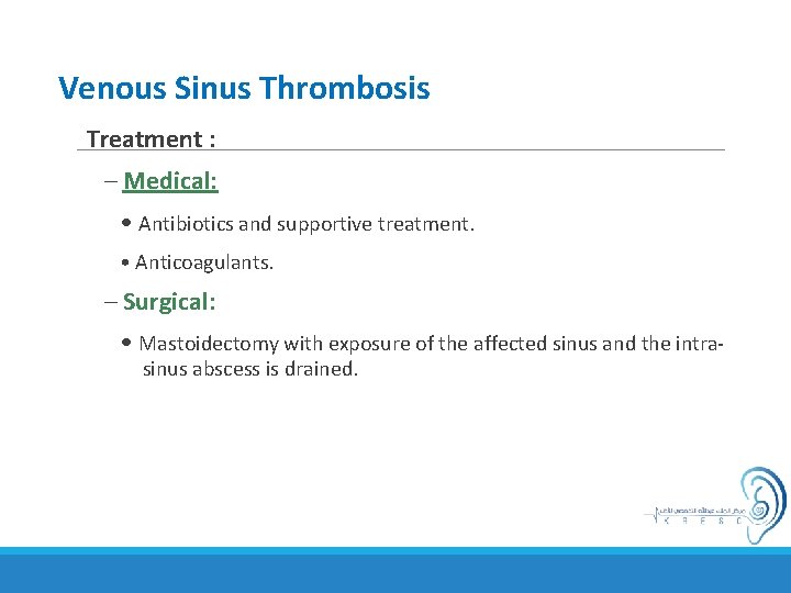 Venous Sinus Thrombosis Treatment : – Medical: • Antibiotics and supportive treatment. • Anticoagulants.