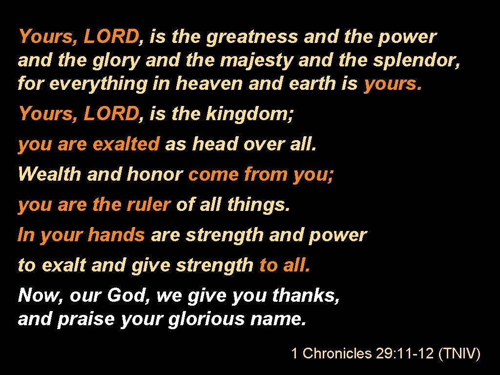 Yours, LORD, is the greatness and the power and the glory and the majesty