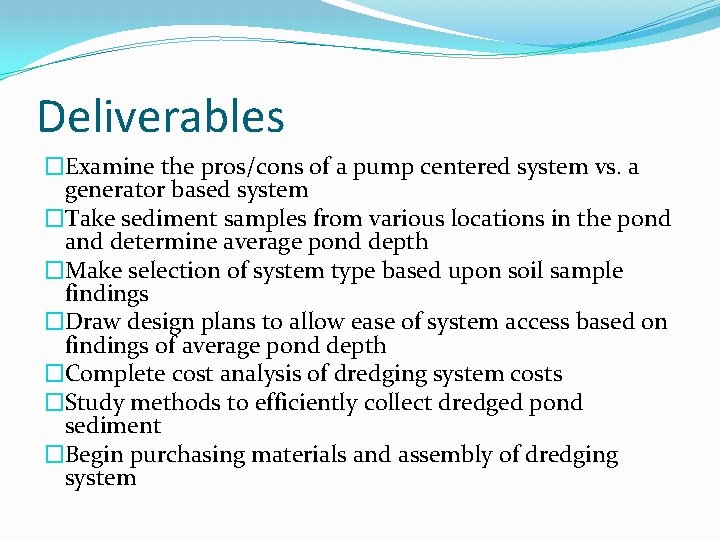 Deliverables �Examine the pros/cons of a pump centered system vs. a generator based system