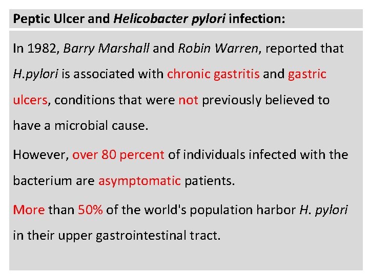 Peptic Ulcer and Helicobacter pylori infection: In 1982, Barry Marshall and Robin Warren, reported