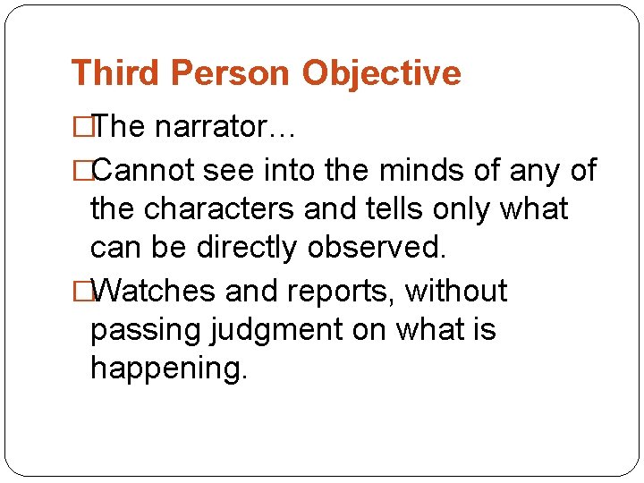 Third Person Objective �The narrator… �Cannot see into the minds of any of the