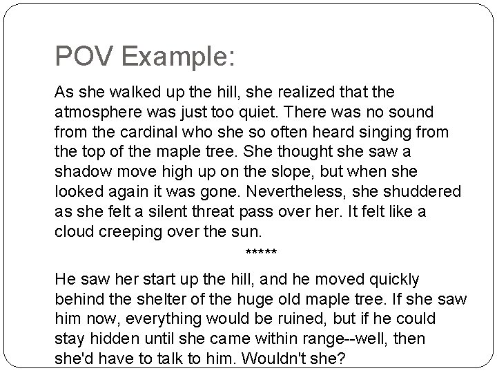 POV Example: As she walked up the hill, she realized that the atmosphere was