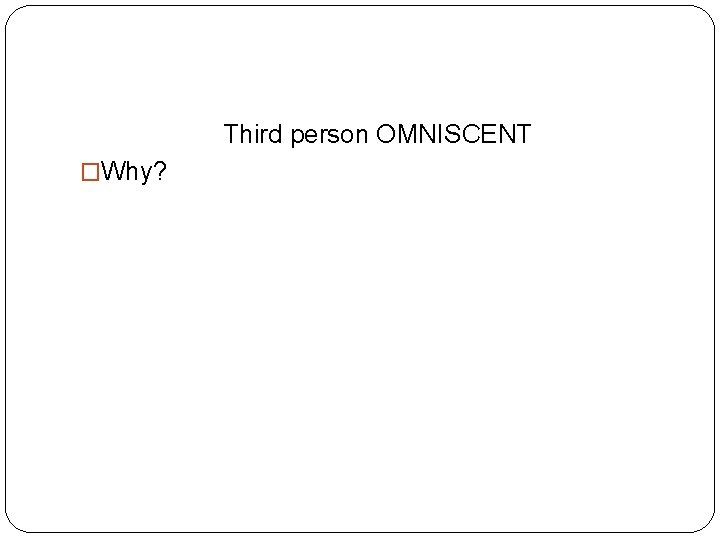 Third person OMNISCENT �Why? 