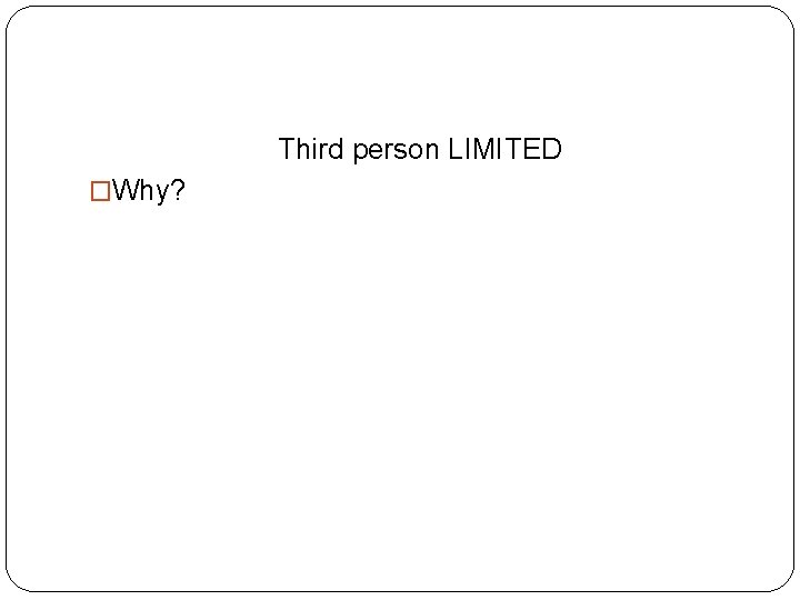 Third person LIMITED �Why? 