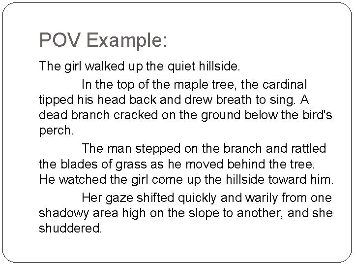 POV Example: The girl walked up the quiet hillside. In the top of the