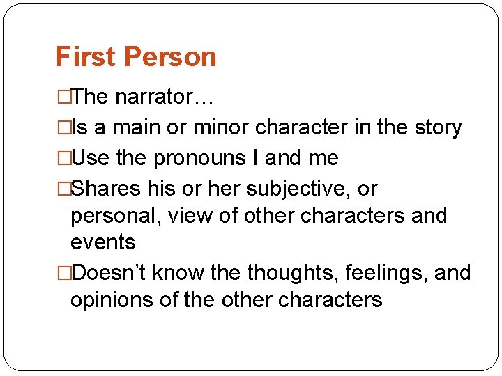 First Person �The narrator… �Is a main or minor character in the story �Use