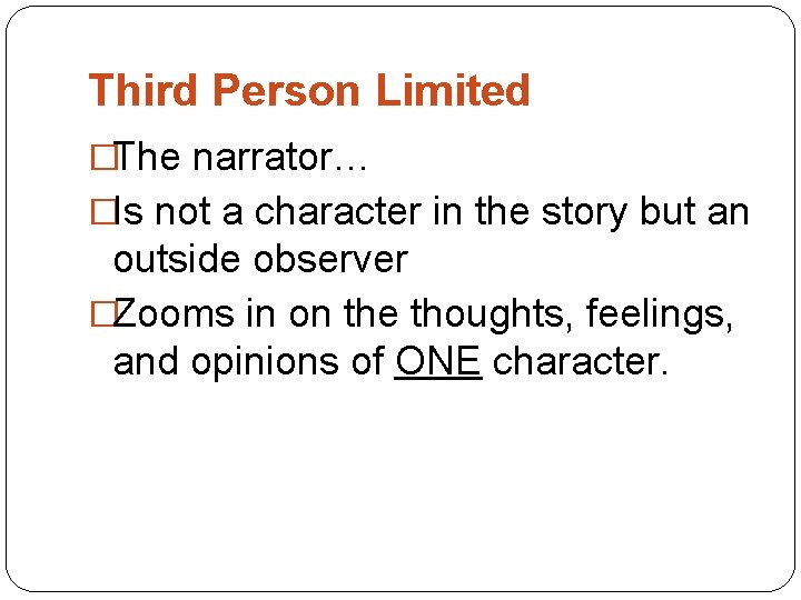 Third Person Limited �The narrator… �Is not a character in the story but an