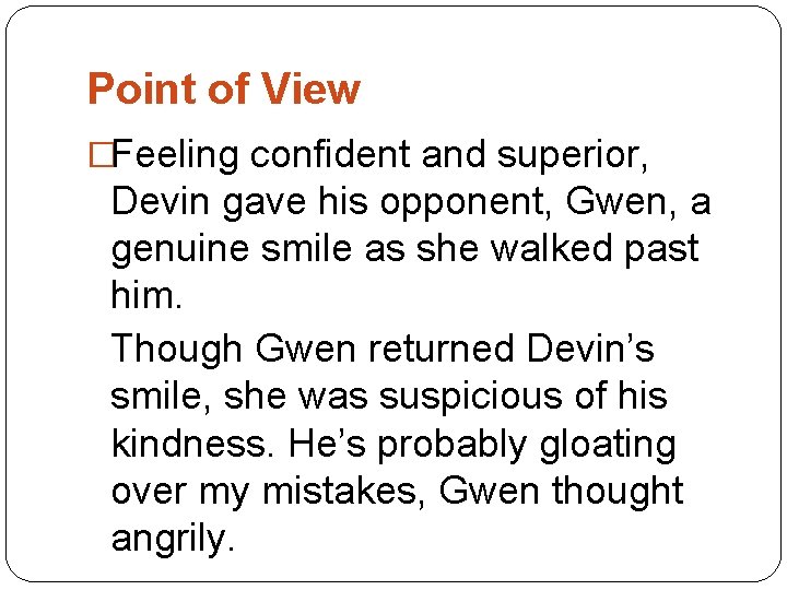 Point of View �Feeling confident and superior, Devin gave his opponent, Gwen, a genuine