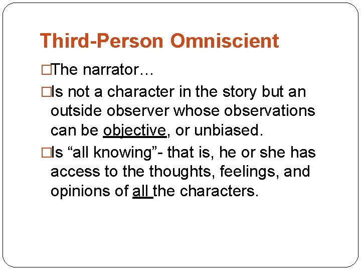 Third-Person Omniscient �The narrator… �Is not a character in the story but an outside