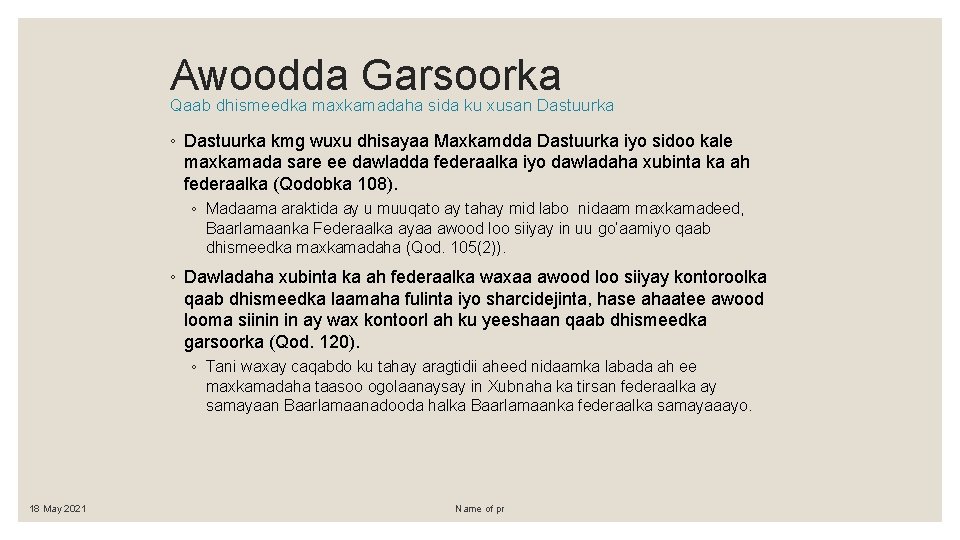 Awoodda Garsoorka Qaab dhismeedka maxkamadaha sida ku xusan Dastuurka ◦ Dastuurka kmg wuxu dhisayaa