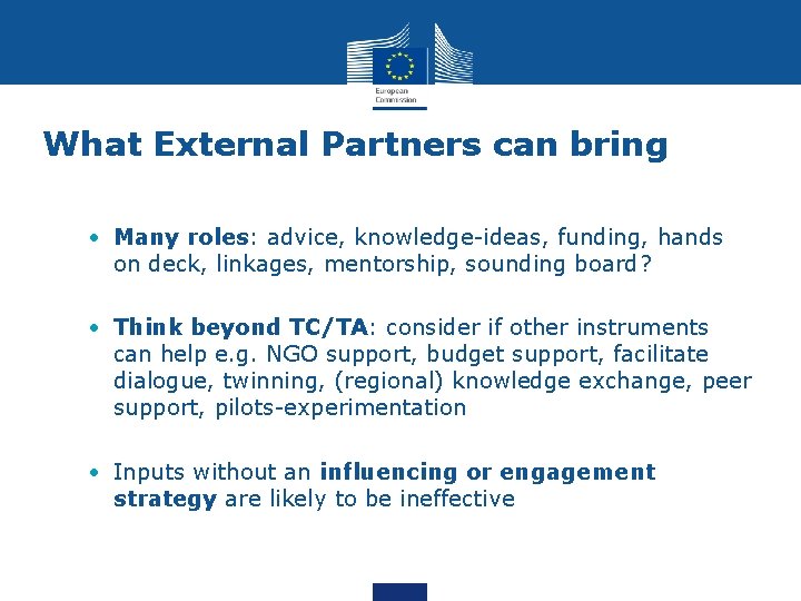 What External Partners can bring • Many roles: advice, knowledge-ideas, funding, hands on deck,