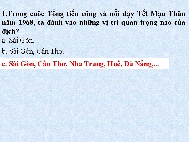 1. Trong cuộc Tổng tiến công và nổi dậy Tết Mậu Thân năm 1968,