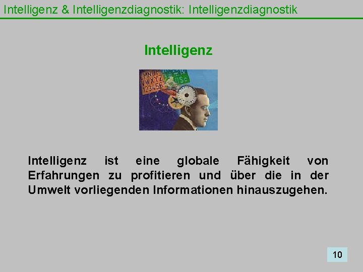 Intelligenz & Intelligenzdiagnostik: Intelligenzdiagnostik Intelligenz ist eine globale Fähigkeit von Erfahrungen zu profitieren und