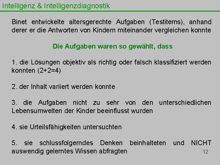 Intelligenz & Intelligenzdiagnostik Binet entwickelte altersgerechte Aufgaben (Testitems), anhand derer er die Antworten von