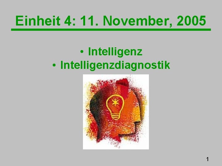Einheit 4: 11. November, 2005 • Intelligenzdiagnostik 1 