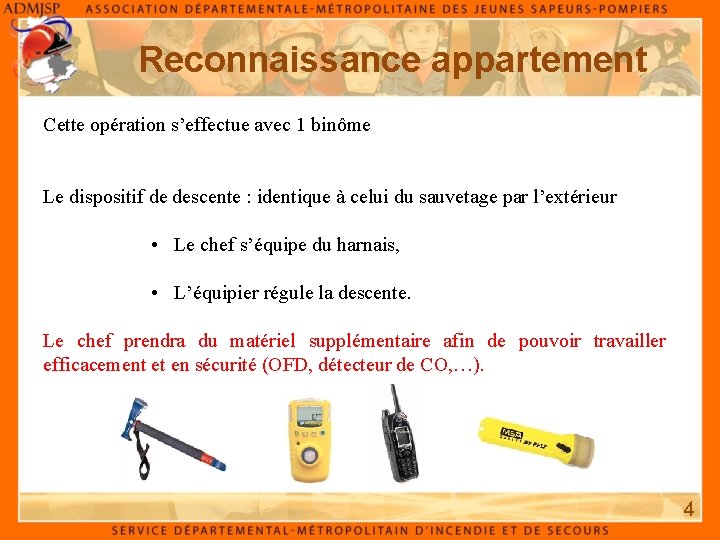 Reconnaissance appartement Cette opération s’effectue avec 1 binôme Le dispositif de descente : identique