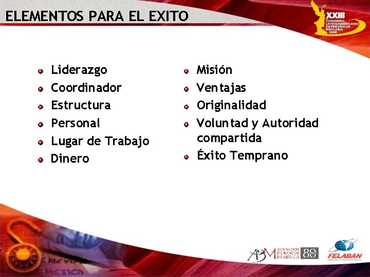 ELEMENTOS PARA EL EXITO Liderazgo Coordinador Estructura Personal Lugar de Trabajo Dinero Misión Ventajas