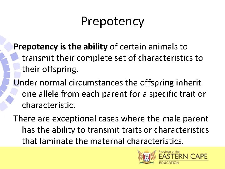 Prepotency is the ability of certain animals to transmit their complete set of characteristics