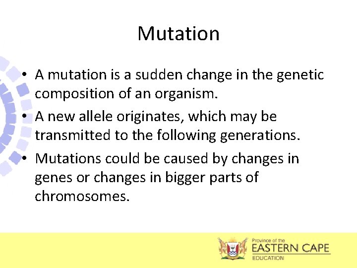 Mutation • A mutation is a sudden change in the genetic composition of an