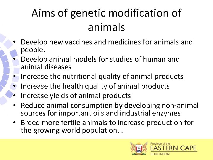 Aims of genetic modification of animals • Develop new vaccines and medicines for animals