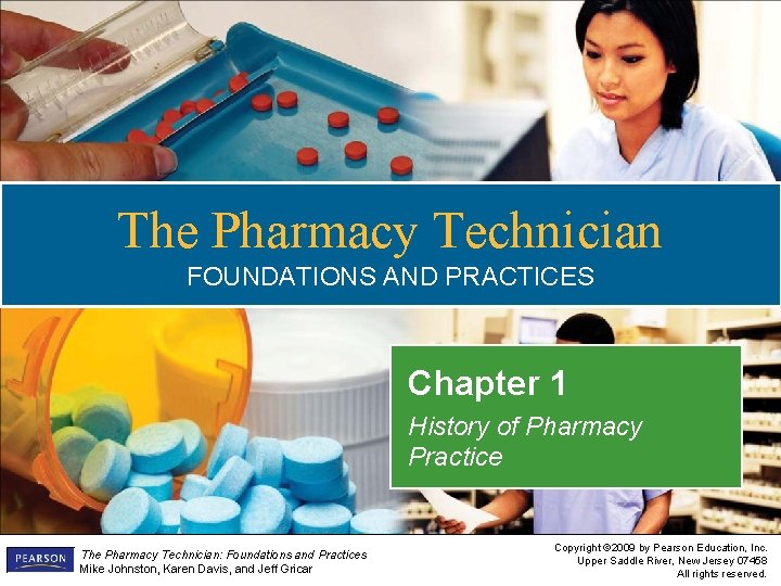 The Pharmacy Technician FOUNDATIONS AND PRACTICES Chapter 1 History of Pharmacy Practice The Pharmacy The Pharmacy Technician FOUNDATIONS AND PRACTICES Chapter 1 History of Pharmacy Practice The Pharmacy