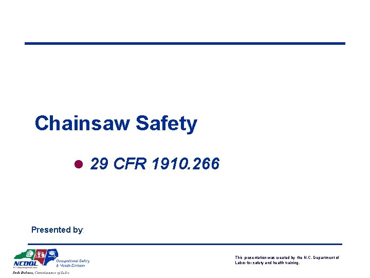 Chainsaw Safety l 29 CFR 1910. 266 Presented by: This presentation was created by
