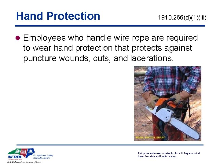 Hand Protection 1910. 266(d)(1)(iii) l Employees who handle wire rope are required to wear
