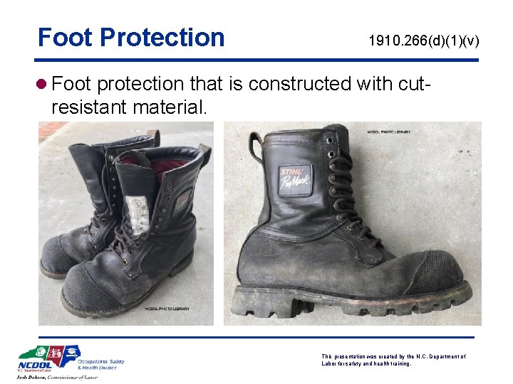 Foot Protection 1910. 266(d)(1)(v) l Foot protection that is constructed with cut- resistant material.