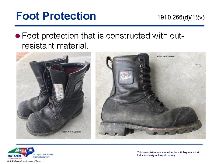Foot Protection 1910. 266(d)(1)(v) l Foot protection that is constructed with cut- resistant material.