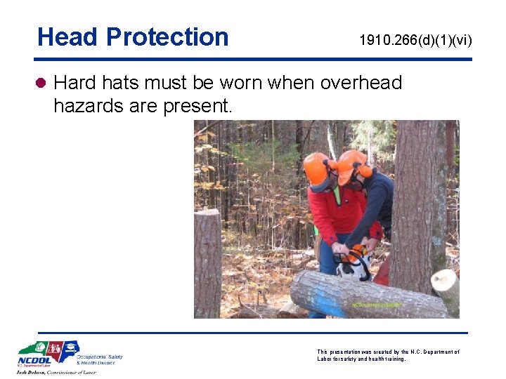 Head Protection 1910. 266(d)(1)(vi) l Hard hats must be worn when overhead hazards are
