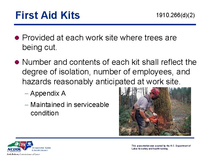 First Aid Kits 1910. 266(d)(2) l Provided at each work site where trees are