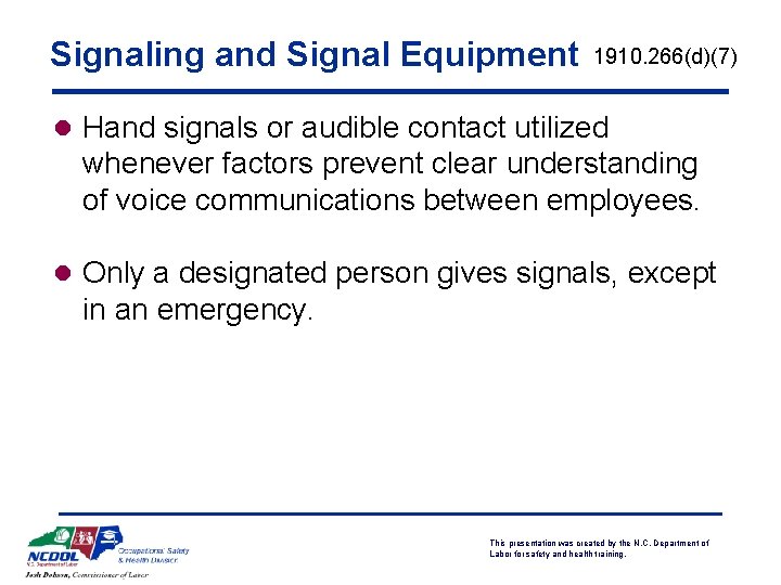 Signaling and Signal Equipment 1910. 266(d)(7) l Hand signals or audible contact utilized whenever