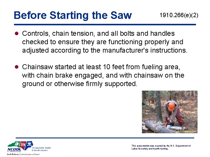 Before Starting the Saw 1910. 266(e)(2) l Controls, chain tension, and all bolts and