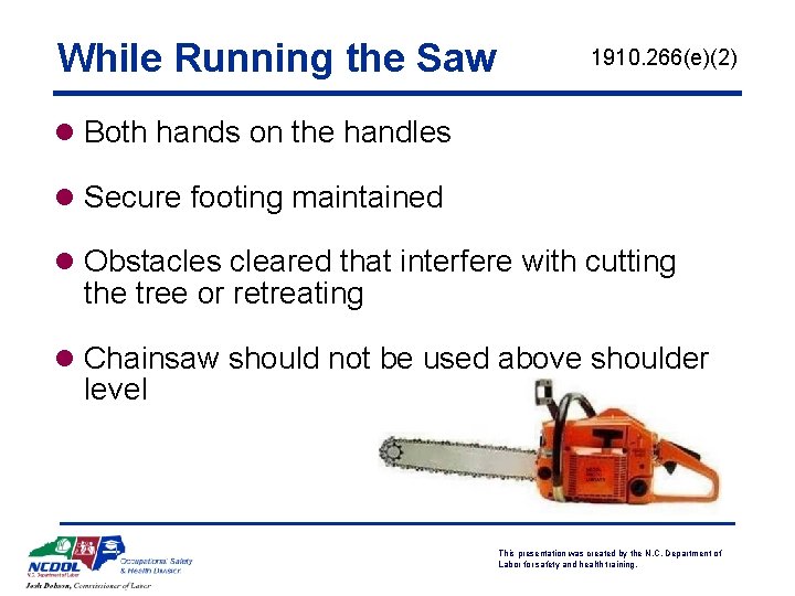 While Running the Saw 1910. 266(e)(2) l Both hands on the handles l Secure