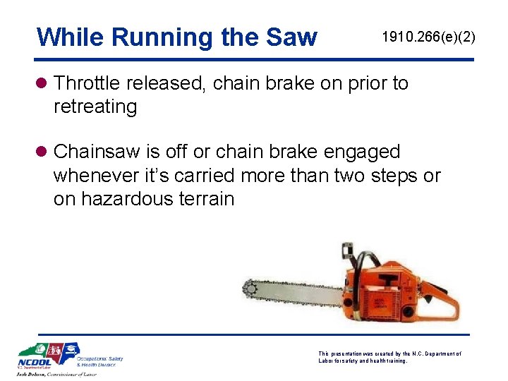 While Running the Saw 1910. 266(e)(2) l Throttle released, chain brake on prior to