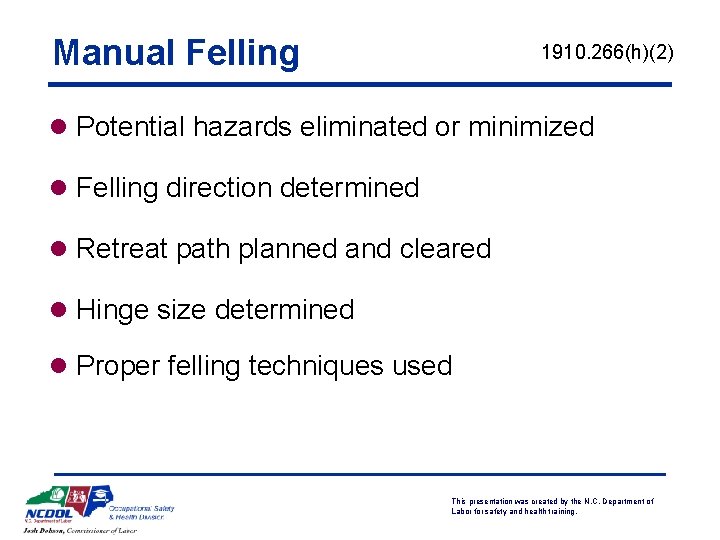 Manual Felling 1910. 266(h)(2) l Potential hazards eliminated or minimized l Felling direction determined