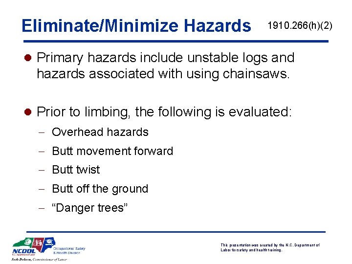 Eliminate/Minimize Hazards 1910. 266(h)(2) l Primary hazards include unstable logs and hazards associated with