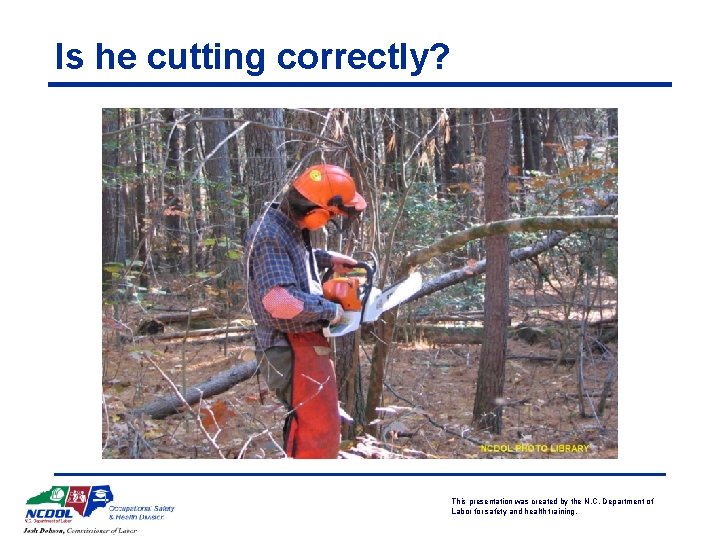 Is he cutting correctly? This presentation was created by the N. C. Department of