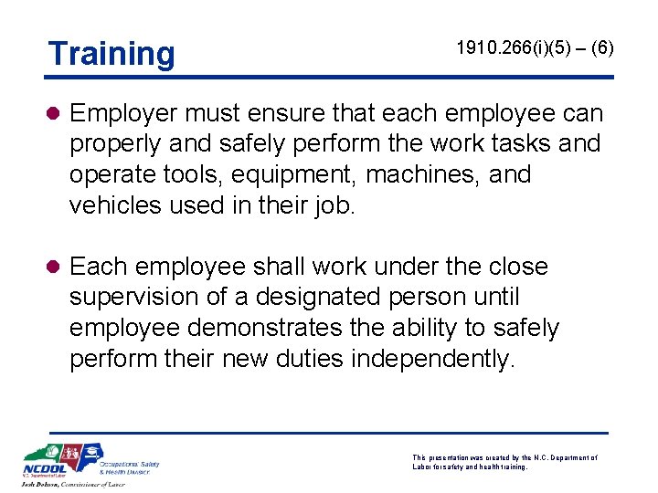 Training 1910. 266(i)(5) – (6) l Employer must ensure that each employee can properly