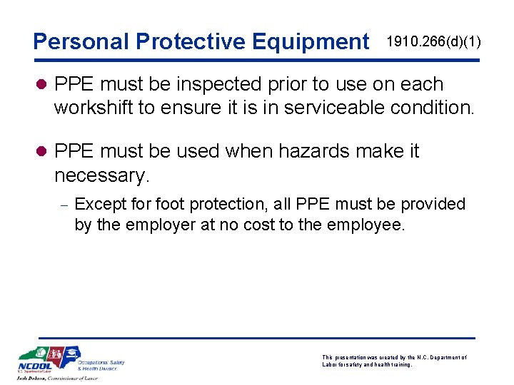 Personal Protective Equipment 1910. 266(d)(1) l PPE must be inspected prior to use on