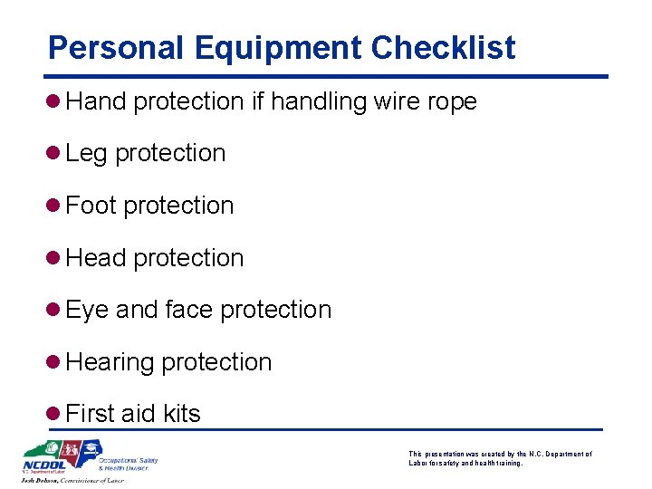 Personal Equipment Checklist l Hand protection if handling wire rope l Leg protection l