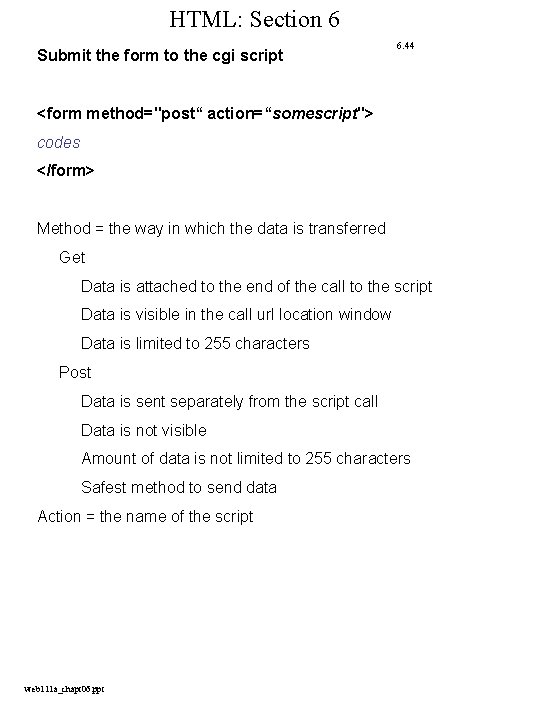 HTML: Section 6 Submit the form to the cgi script 6. 44 <form method="post“