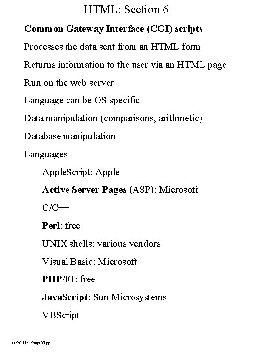 HTML: Section 6 Common Gateway Interface (CGI) scripts Processes the data sent from an